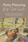 Party Planning Kick Start Guide: Making party planning simple, stylish and fun Cover Image