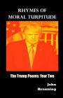 Rhymes of Moral Turpitude: The Trump Poems: Year Two By John Branning Cover Image
