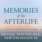 Memories of the Afterlife Lib/E: Life-Between-Lives Stories of Personal Transformation By Michael Newton (Editor), Michael Newton, PhD Cover Image