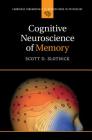 Cognitive Neuroscience of Memory (Cambridge Fundamentals of Neuroscience in Psychology) By Scott D. Slotnick Cover Image