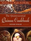 The Quintessential Quinoa Cookbook: Eat Great, Lose Weight, Feel Healthy Cover Image