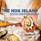The Hog Island Oyster Lover's Cookbook: A Guide to Choosing and Savoring Oysters, with over 40 Recipes Cover Image