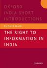 The Right to Information in India (Oxford India Short Introductions) By Naib Sudhir Cover Image