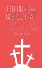 Putting the Gospel First - A Bible Study of the Book of Romans By Brian Johnston Cover Image