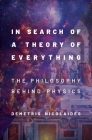 In Search of a Theory of Everything: The Philosophy Behind Physics By Demetris Nicolaides Cover Image