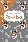 My Tri-Color Corgi's Record Book: Corgi Log Book, Pet Care Planner Book, Pet Health Records Keeper, Dog Mom By Paperland Cover Image
