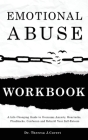 Emotional Abuse Workbook: A Life-Changing Guide to Overcome Anxiety, Heartache, Flashbacks, Confusion and Rebuild Your Self-Esteem Cover Image