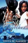 We're In This Thing Together By Tonya M. Barber Cover Image