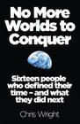 No More Worlds to Conquer: Sixteen People Who Defined Their Time - And What They Did Next Cover Image