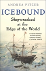 Icebound: Shipwrecked at the Edge of the World By Andrea Pitzer Cover Image