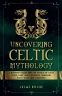 Uncovering Celtic Mythology By Lucas Russo Cover Image