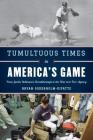 Tumultuous Times in America's Game: From Jackie Robinson's Breakthrough to the War Over Free Agency By Bryan Soderholm-Difatte Cover Image