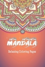 Mandala Relaxing Coloring Pages: Mandala drawing Book / Mandala Coloring Book Gift, 120 Pages, 6x9, Soft Cover, Matte Finish By Bemandala Book Gift Idea Publishing Cover Image