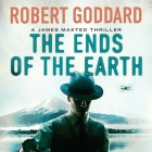 The Ends of the Earth Lib/E: A James Maxted Thriller Cover Image
