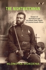 The Nightwatchman: Essays on Portraiture and the Black Male Figure in Colonial South Africa By Hlonipha Mokoena Cover Image