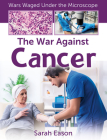 The War Against Cancer By Sarah Eason Cover Image