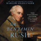 Dr. Benjamin Rush Lib/E: The Founding Father Who Healed a Wounded Nation Cover Image