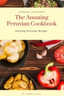 The Amazing Peruvian Cookbook: Amazing Peruvian Recipes Cover Image