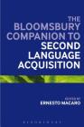 The Bloomsbury Companion to Second Language Acquisition (Bloomsbury Companions) By Ernesto Macaro (Editor) Cover Image