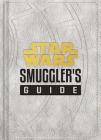 Star Wars: Smuggler's Guide: (Star Wars Jedi Path Book Series, Star Wars Book for Kids and Adults) (Star Wars x Chronicle Books) Cover Image