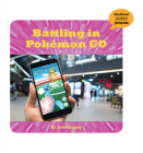 Battling in Pokémon Go (21st Century Skills Innovation Library: Unofficial Guides Ju) By Josh Gregory Cover Image