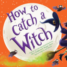 How to Catch a Witch By Alice Walstead, Megan Joyce (Illustrator) Cover Image