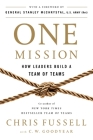 One Mission: How Leaders Build a Team of Teams By Chris Fussell, C. W. Goodyear, General Stanley McChrystal (Foreword by) Cover Image