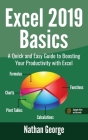 Excel 2019 Basics: A Quick and Easy Guide to Boosting Your Productivity with Excel By Nathan George Cover Image
