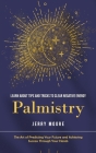 Palmistry: Learn About Tips and Tricks to Clear Negative Energy (The Art of Predicting Your Future and Achieving Success Through By Jerry Moore Cover Image