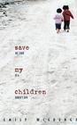 Save My Children: The Story of a Father's Love By Emily Wierenga Cover Image