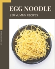 250 Yummy Egg Noodle Recipes: The Best Yummy Egg Noodle Cookbook that Delights Your Taste Buds By Linda Beckman Cover Image