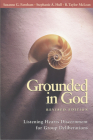 Grounded in God: Listening Hearts Discernment for Group Deliberations (Revised Edition) By Suzanne G. Farnham, Stephanie A. Hull, R. Taylor McLean Cover Image