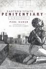 Eastern State Penitentiary: A History By Paul Kahan, Richard Fulmer (Foreword by) Cover Image