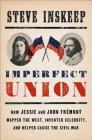 Imperfect Union: How Jessie and John Frémont Mapped the West, Invented Celebrity, and Helped Cause the Civil War Cover Image