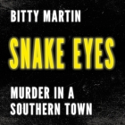 Snake Eyes: Murder in a Southern Town By Bitty Martin, Karen Commins (Read by) Cover Image