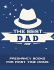 The Best Dad Ever: Pregnancy Books For First Time Moms: Pregnancy Record Book Large Print 8.5