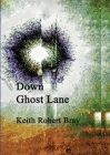 Down Ghost Lane By Keith Bray Cover Image