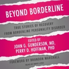 Beyond Borderline: True Stories of Recovery from Borderline Personality Disorder By John G. Gunderson (Contribution by), John G. Gunderson (Editor), John G. Gunderson Cover Image