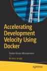 Accelerating Development Velocity Using Docker: Docker Across Microservices Cover Image
