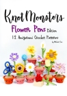 Knotmonsters: Flower Pens edition: 12 Amigurumi Crochet Patterns Cover Image