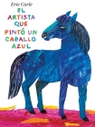 El artista que pintó un caballo azul By Eric Carle, Eric Carle (Illustrator) Cover Image