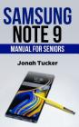 Samsung Note 9 Manual for Seniors: The Comprehensive Guide for Seniors and the Visually Impaired By Jonah Tucker Cover Image