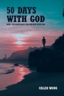 50 Days with God: Hope, Encouragement and Walking With God By Caleb Wong Cover Image