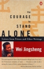 The Courage to Stand Alone: Letters from Prison and Other Writings By Wei Jingsheng Cover Image