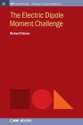The Electric Dipole Moment Challenge (Iop Concise Physics) By Richard Talman Cover Image
