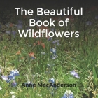 The Beautiful Book of Wildflowers: A text-free book for Dementia and Alzheimer's patients By Anne Macanderson Cover Image