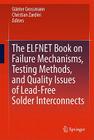 The ELFNET Book on Failure Mechanisms, Testing Methods, and Quality Issues of Lead-Free Solder Interconnects By Günter Grossmann (Editor), Christian Zardini (Editor) Cover Image