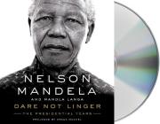 Dare Not Linger: The Presidential Years By Nelson Mandela, Adrian Lester (Read by), Mandla Langa, Graça Machel (Contributions by) Cover Image