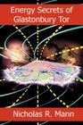 Energy Secrets of Glastonbury Tor By Nicholas R. Mann Cover Image