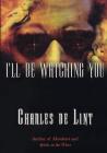 I'll Be Watching You (Key Books #3) By Charles de Lint Cover Image
